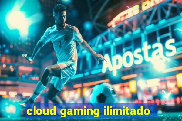 cloud gaming ilimitado